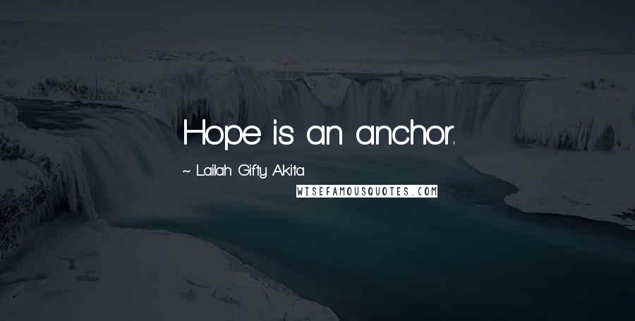 Lailah Gifty Akita Quotes: Hope is an anchor.