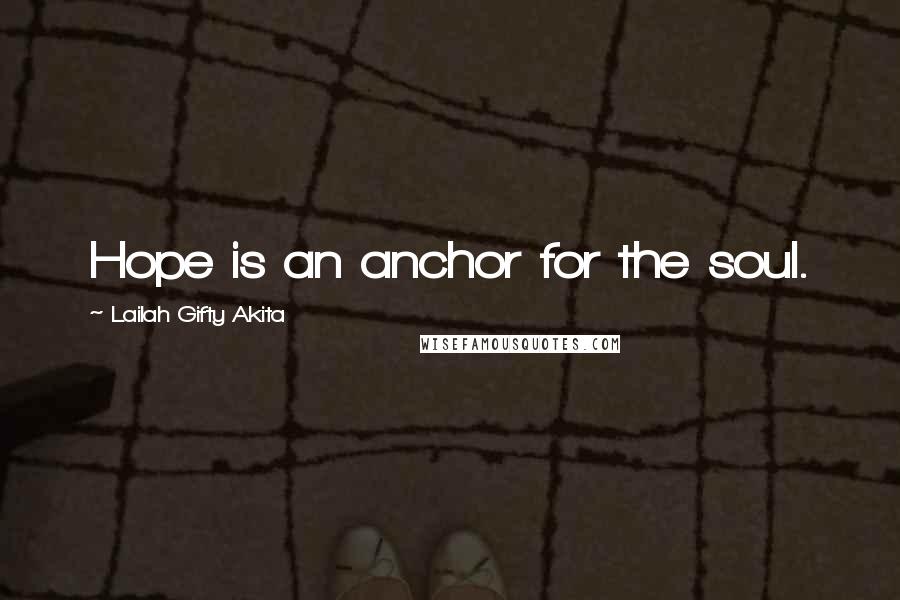 Lailah Gifty Akita Quotes: Hope is an anchor for the soul.