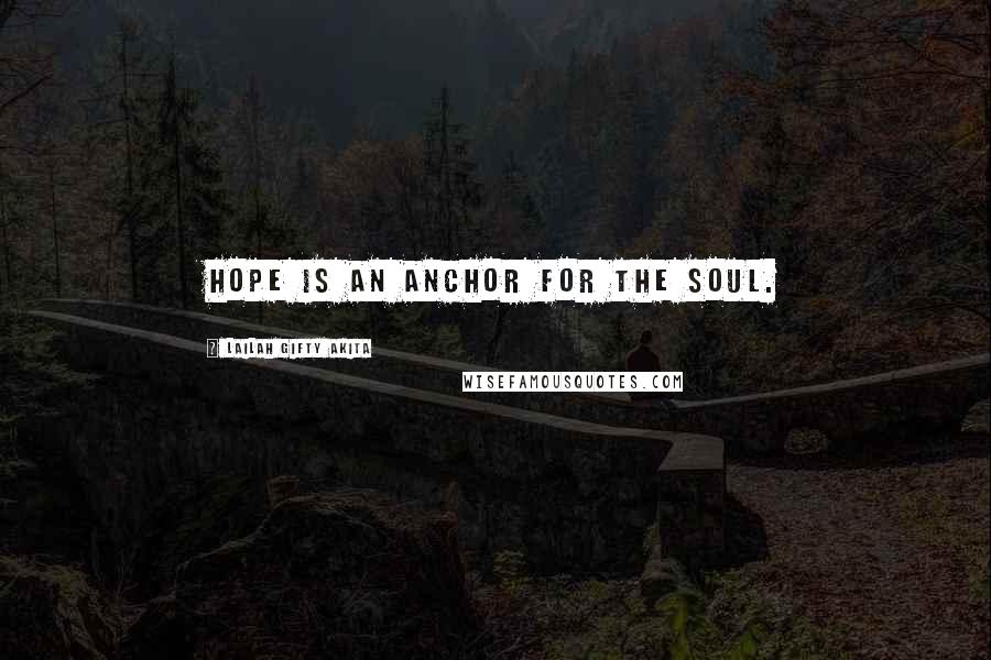 Lailah Gifty Akita Quotes: Hope is an anchor for the soul.