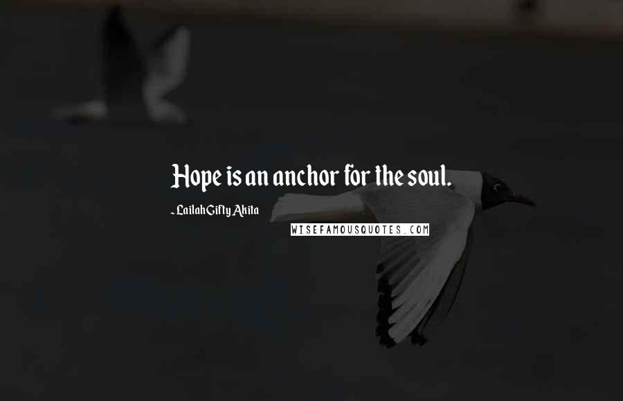 Lailah Gifty Akita Quotes: Hope is an anchor for the soul.