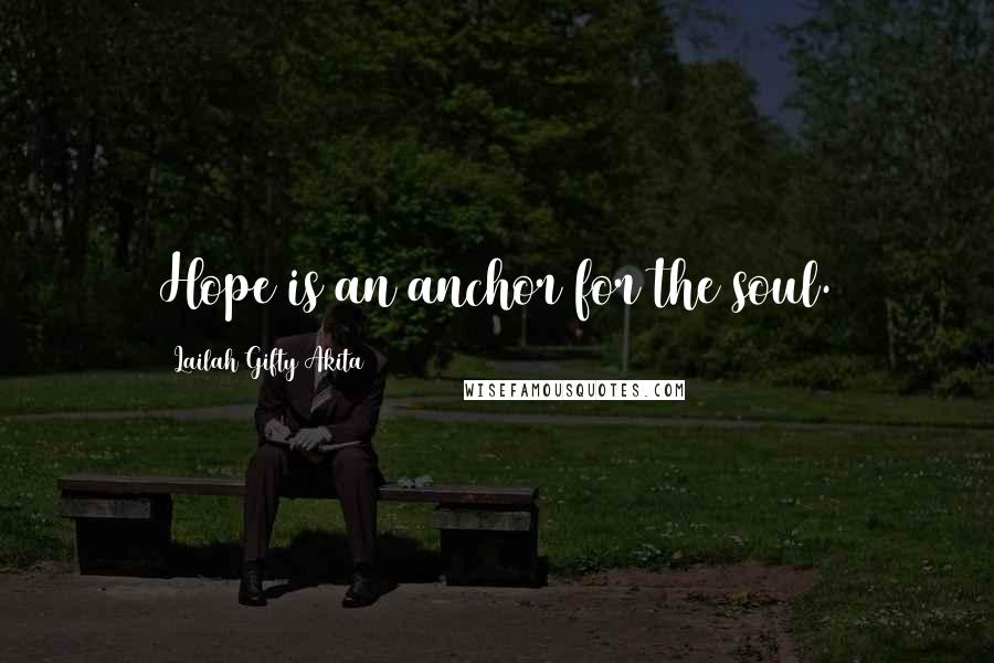 Lailah Gifty Akita Quotes: Hope is an anchor for the soul.