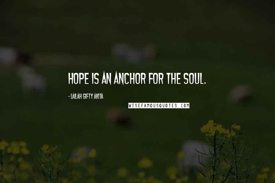 Lailah Gifty Akita Quotes: Hope is an anchor for the soul.
