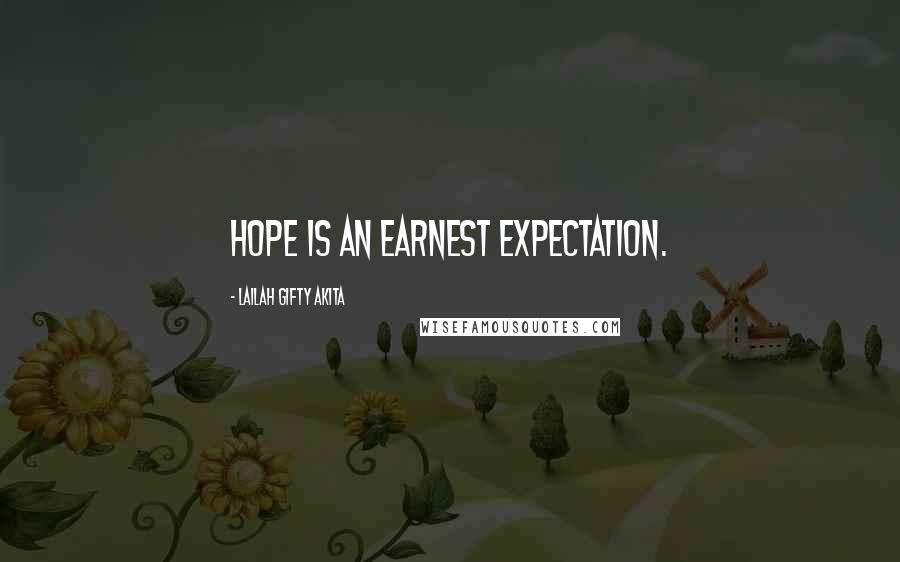 Lailah Gifty Akita Quotes: Hope is an earnest expectation.