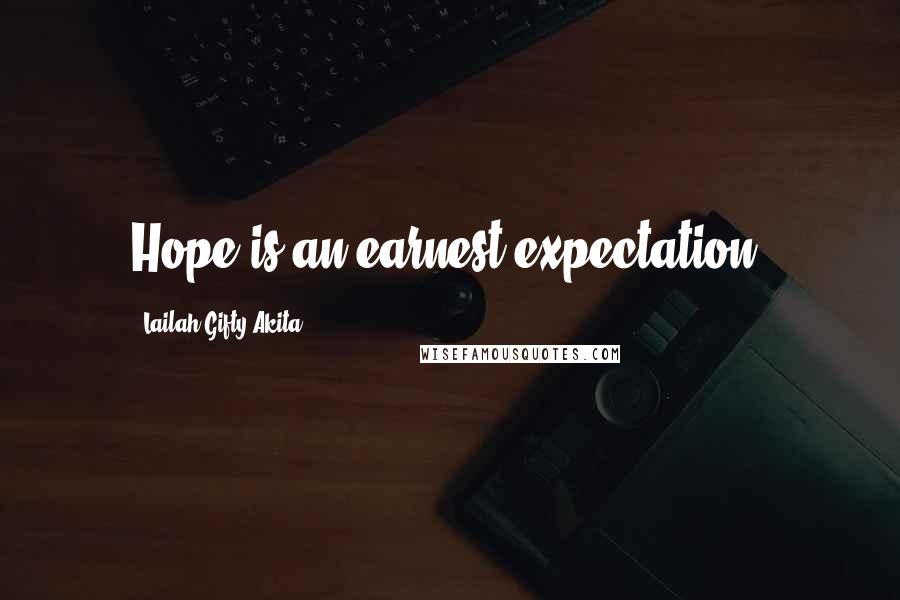 Lailah Gifty Akita Quotes: Hope is an earnest expectation.