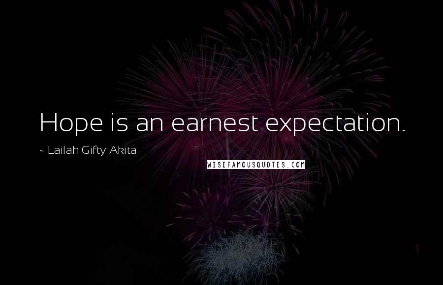 Lailah Gifty Akita Quotes: Hope is an earnest expectation.