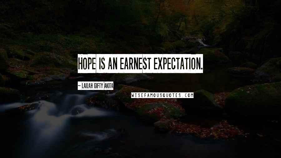 Lailah Gifty Akita Quotes: Hope is an earnest expectation.