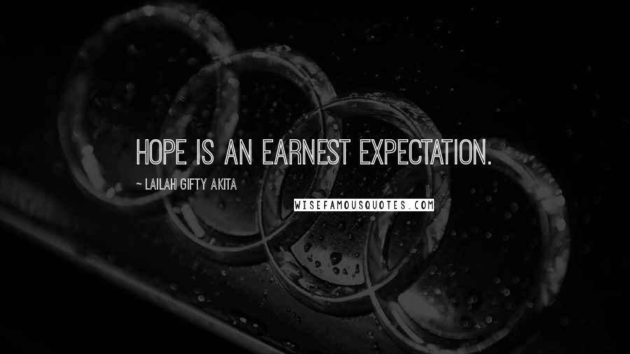 Lailah Gifty Akita Quotes: Hope is an earnest expectation.