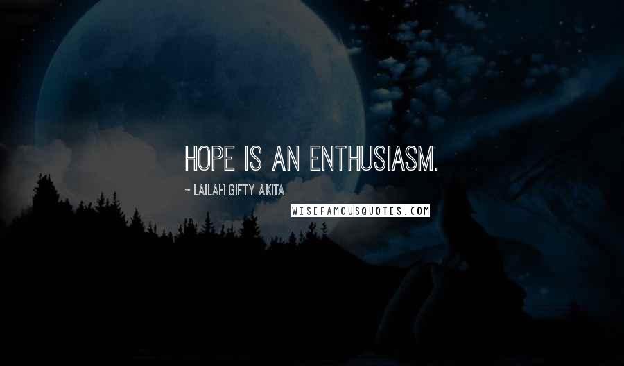 Lailah Gifty Akita Quotes: Hope is an enthusiasm.