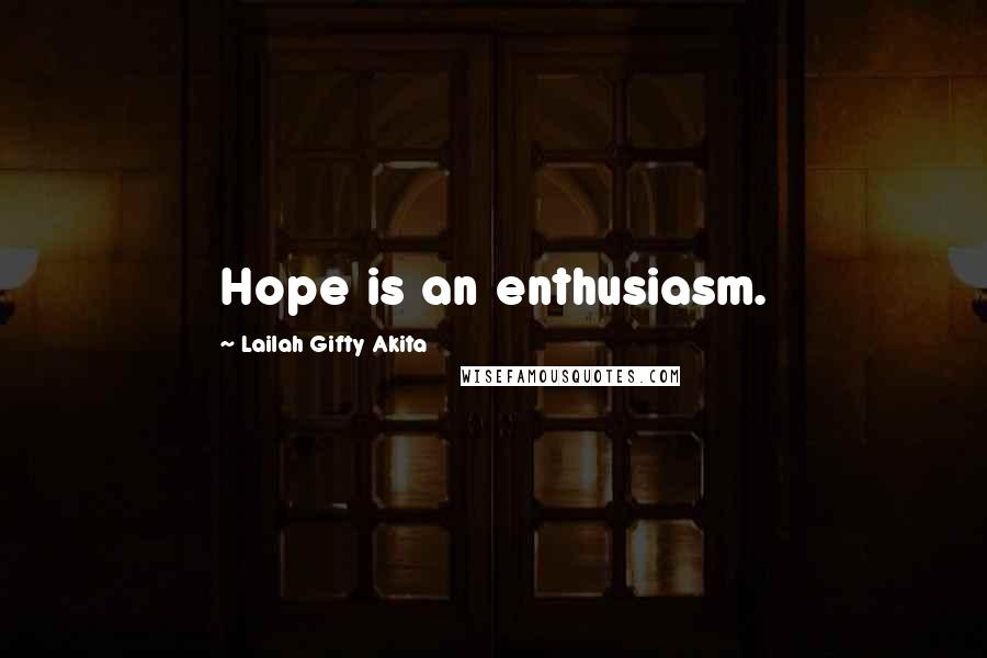 Lailah Gifty Akita Quotes: Hope is an enthusiasm.