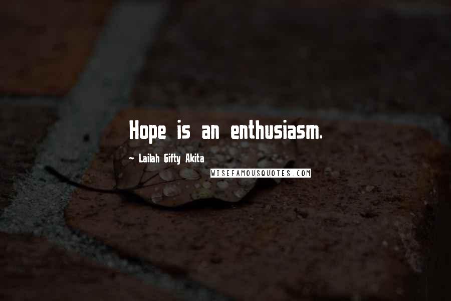 Lailah Gifty Akita Quotes: Hope is an enthusiasm.