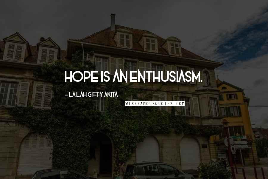 Lailah Gifty Akita Quotes: Hope is an enthusiasm.