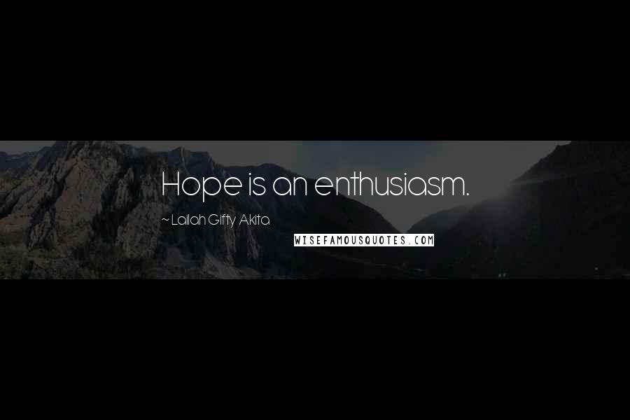 Lailah Gifty Akita Quotes: Hope is an enthusiasm.