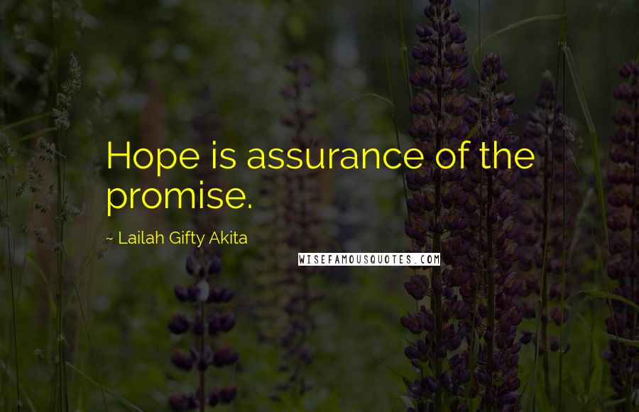 Lailah Gifty Akita Quotes: Hope is assurance of the promise.