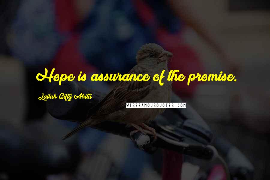 Lailah Gifty Akita Quotes: Hope is assurance of the promise.