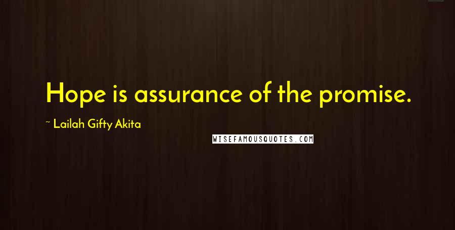 Lailah Gifty Akita Quotes: Hope is assurance of the promise.