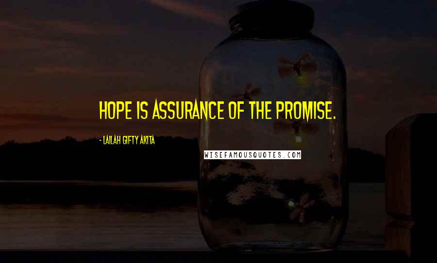 Lailah Gifty Akita Quotes: Hope is assurance of the promise.