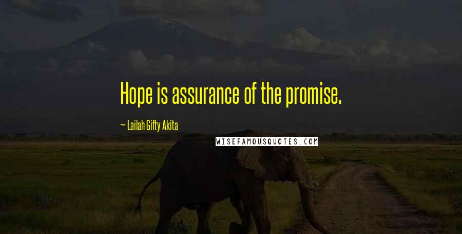 Lailah Gifty Akita Quotes: Hope is assurance of the promise.