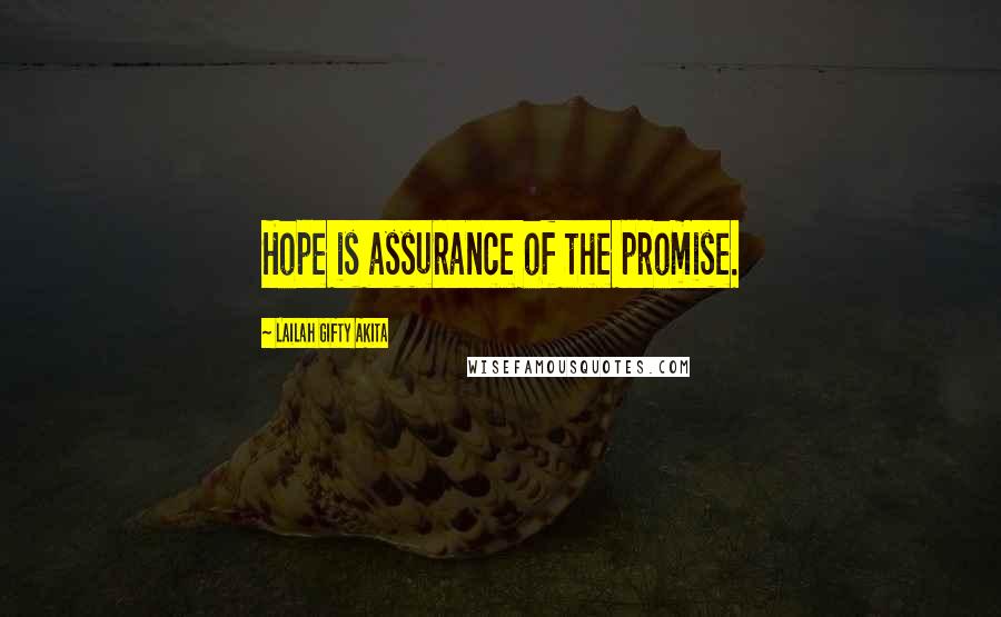 Lailah Gifty Akita Quotes: Hope is assurance of the promise.