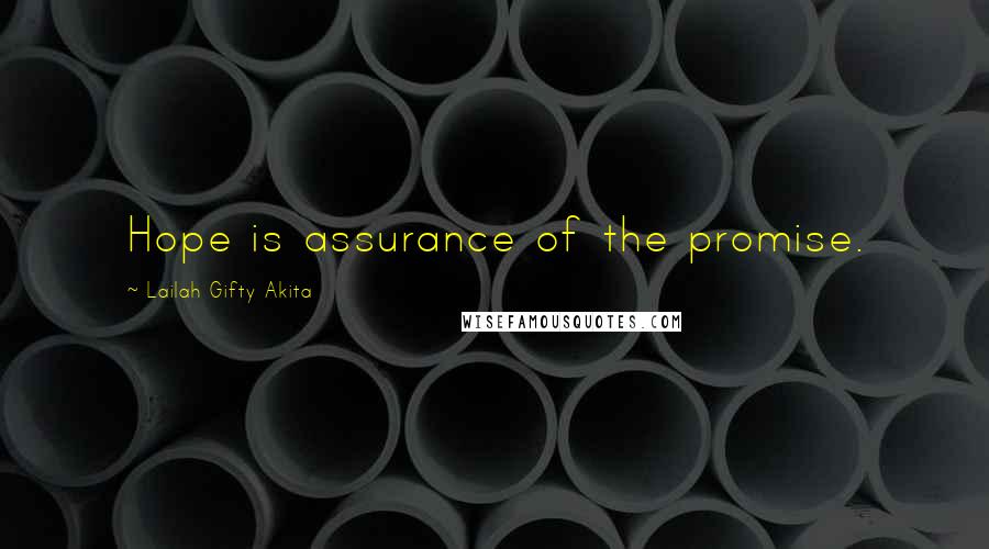 Lailah Gifty Akita Quotes: Hope is assurance of the promise.