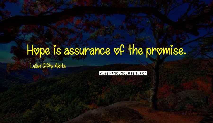 Lailah Gifty Akita Quotes: Hope is assurance of the promise.