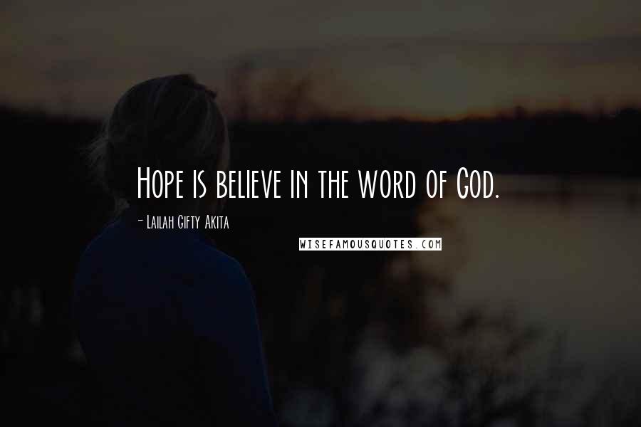 Lailah Gifty Akita Quotes: Hope is believe in the word of God.
