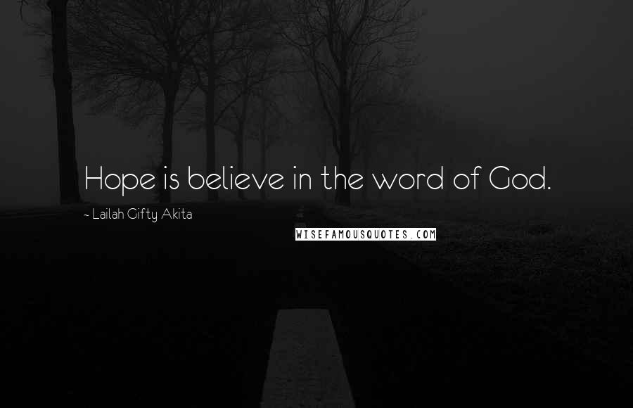 Lailah Gifty Akita Quotes: Hope is believe in the word of God.