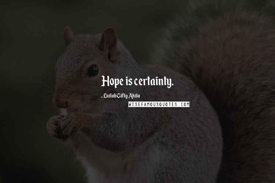 Lailah Gifty Akita Quotes: Hope is certainty.