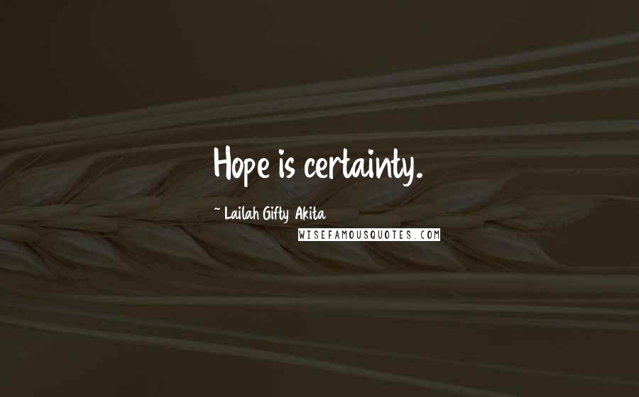 Lailah Gifty Akita Quotes: Hope is certainty.
