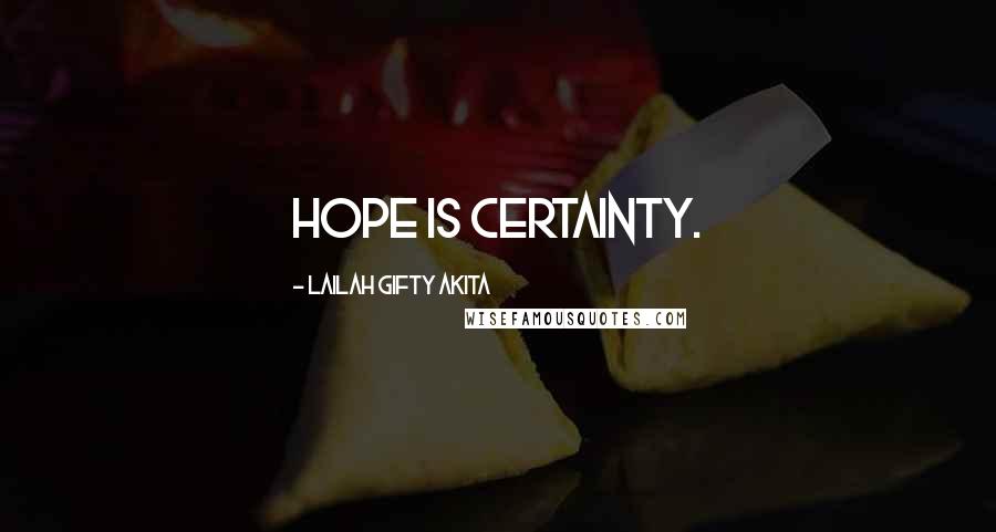 Lailah Gifty Akita Quotes: Hope is certainty.