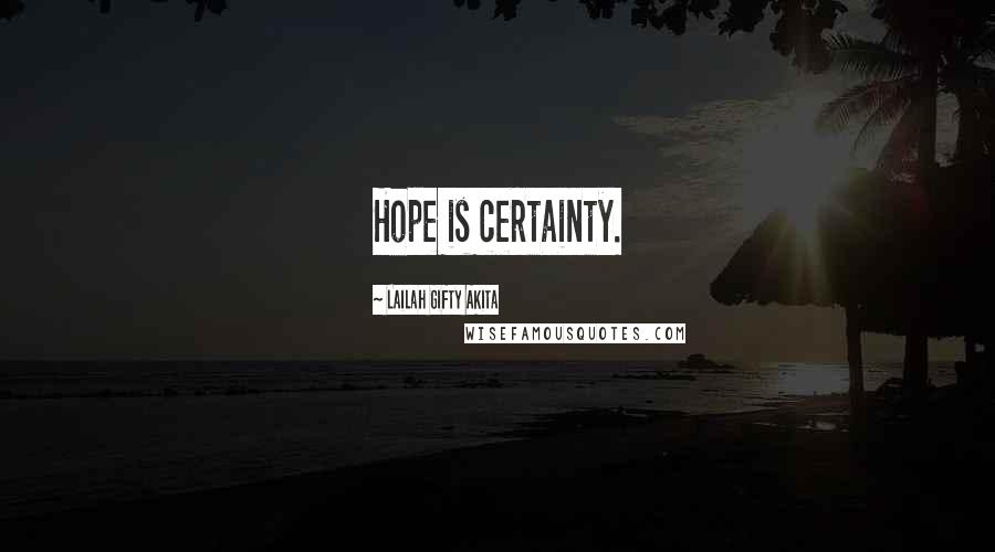 Lailah Gifty Akita Quotes: Hope is certainty.