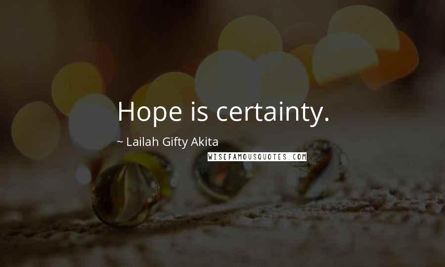 Lailah Gifty Akita Quotes: Hope is certainty.