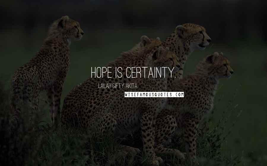 Lailah Gifty Akita Quotes: Hope is certainty.