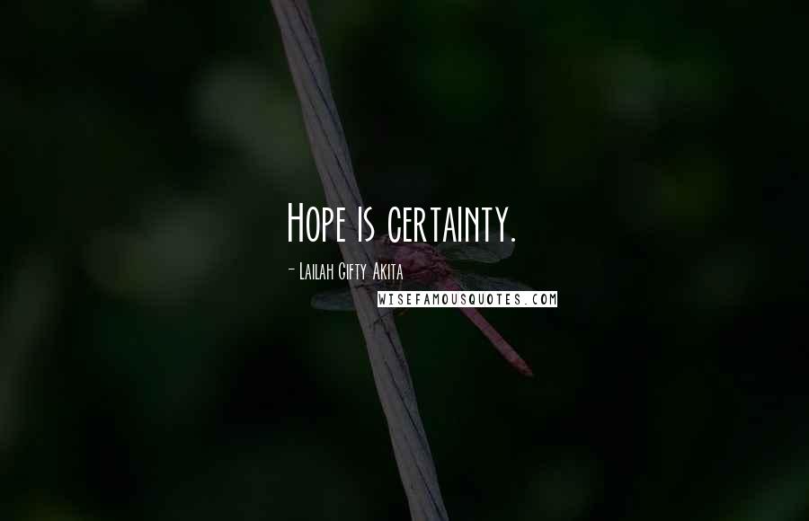 Lailah Gifty Akita Quotes: Hope is certainty.