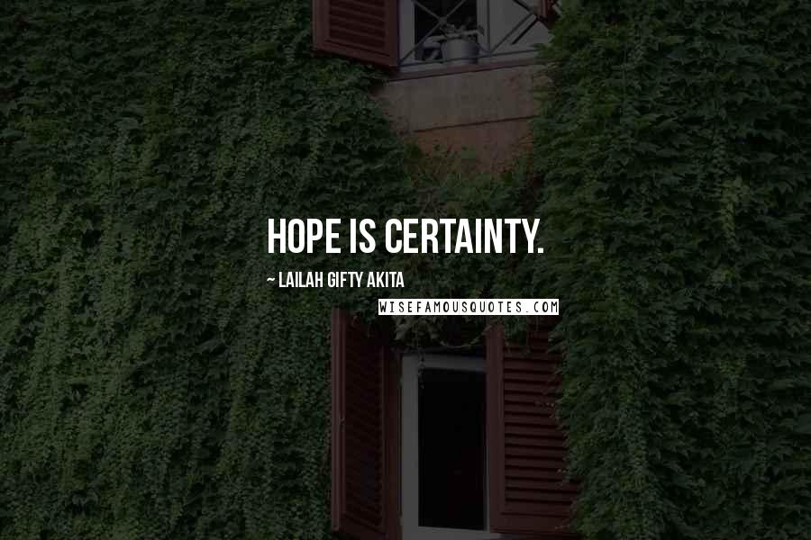 Lailah Gifty Akita Quotes: Hope is certainty.