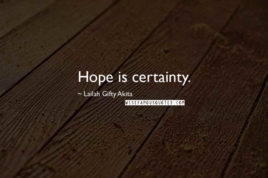 Lailah Gifty Akita Quotes: Hope is certainty.