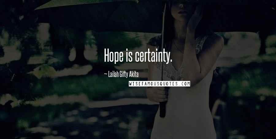 Lailah Gifty Akita Quotes: Hope is certainty.