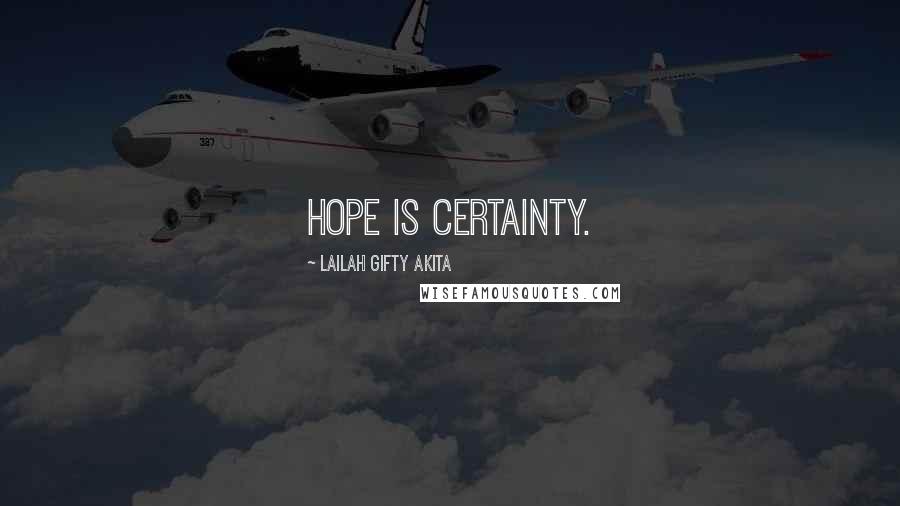 Lailah Gifty Akita Quotes: Hope is certainty.