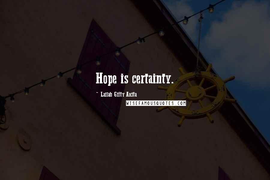 Lailah Gifty Akita Quotes: Hope is certainty.