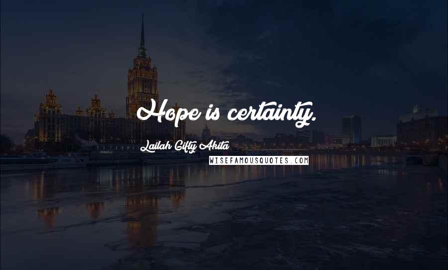 Lailah Gifty Akita Quotes: Hope is certainty.