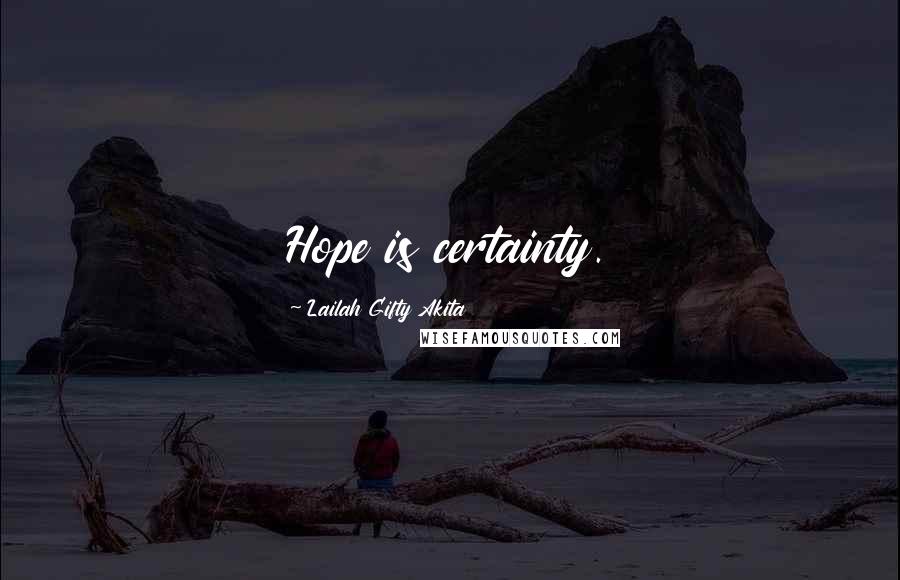 Lailah Gifty Akita Quotes: Hope is certainty.