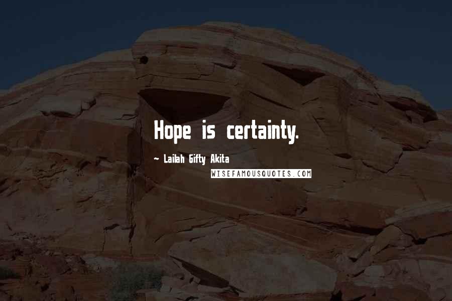 Lailah Gifty Akita Quotes: Hope is certainty.