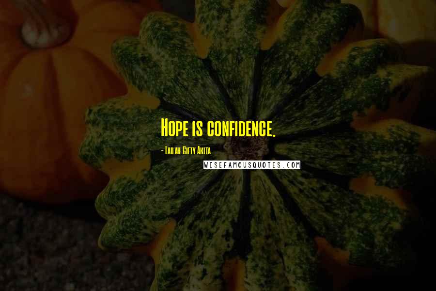 Lailah Gifty Akita Quotes: Hope is confidence.