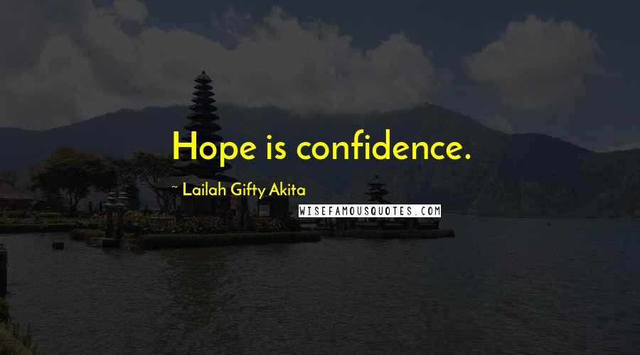 Lailah Gifty Akita Quotes: Hope is confidence.