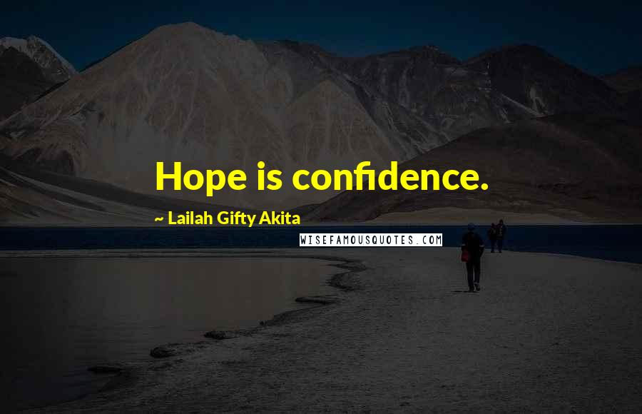 Lailah Gifty Akita Quotes: Hope is confidence.
