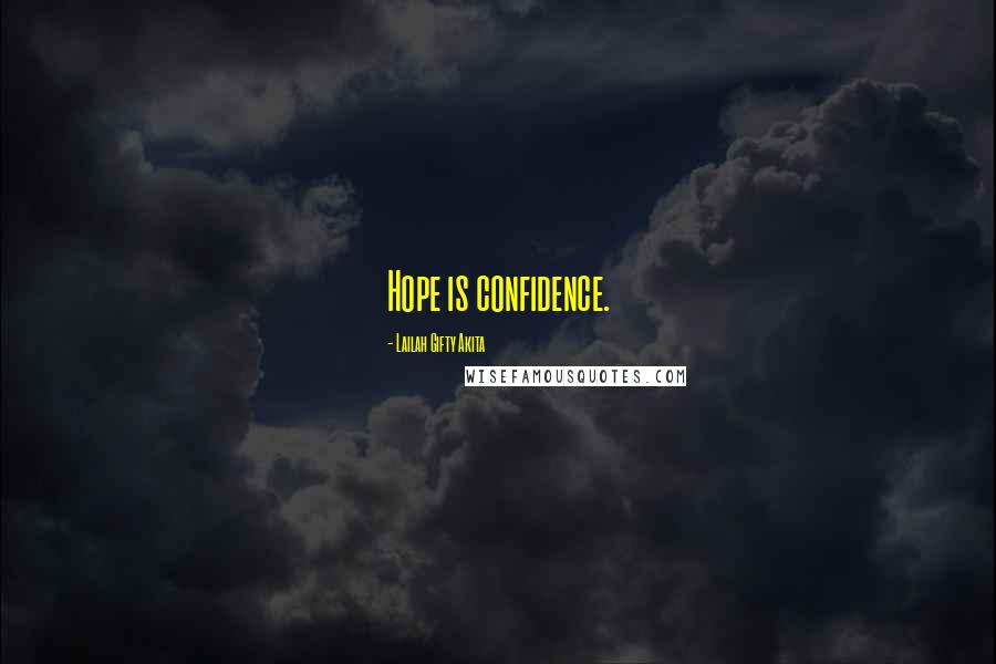 Lailah Gifty Akita Quotes: Hope is confidence.