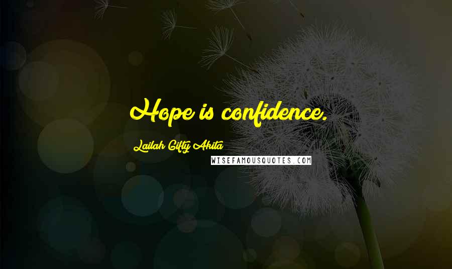 Lailah Gifty Akita Quotes: Hope is confidence.