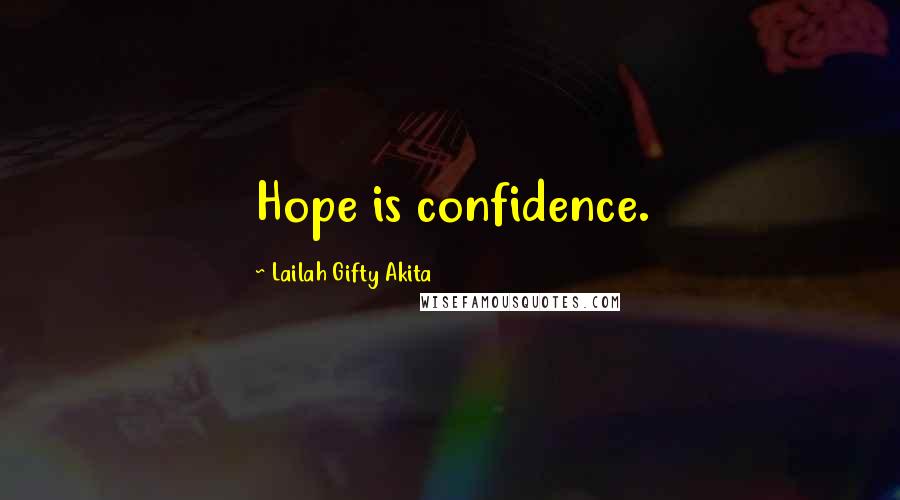 Lailah Gifty Akita Quotes: Hope is confidence.