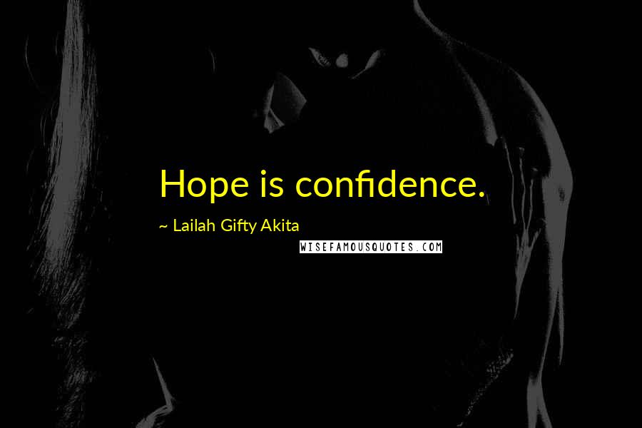 Lailah Gifty Akita Quotes: Hope is confidence.