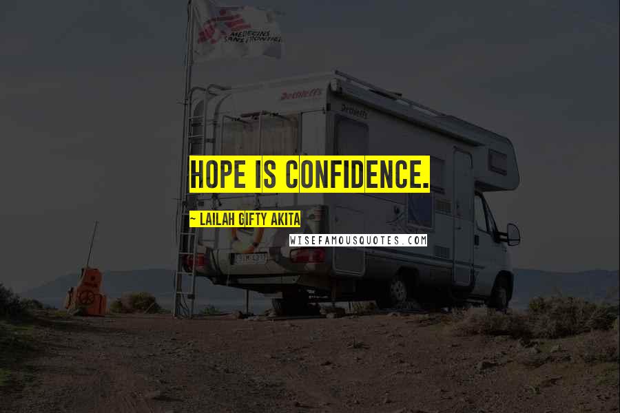 Lailah Gifty Akita Quotes: Hope is confidence.