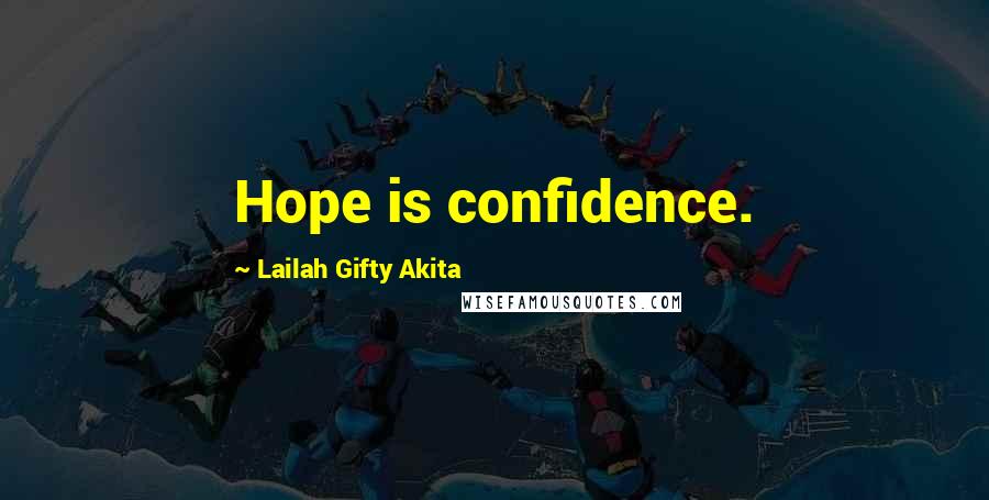 Lailah Gifty Akita Quotes: Hope is confidence.